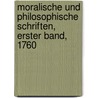 Moralische und Philosophische Schriften, Erster Band, 1760 by Johann Heinrich Gottlob Von Justi