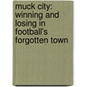 Muck City: Winning and Losing in Football's Forgotten Town by Bryan Mealer
