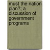 Must the Nation Plan?; A Discussion of Government Programs door Benson Young Landis