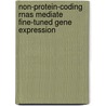 Non-protein-coding Rnas Mediate Fine-tuned Gene Expression door Mohammad Ali Faghihi