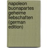 Napoleon Buonapartes Geheime Liebschaften (German Edition) door Doris Charles