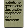 Natürliche Geschichte des großen Propheten von Nazareth. door Karl Heinrich George Venturini