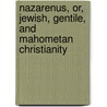 Nazarenus, Or, Jewish, Gentile, and Mahometan Christianity door John Toland