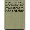 Nepal Maoist Movement and Implications for India and China door Nishchal N. Pandey