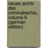 Neues Archiv Des Criminalrechts, Volume 6 (German Edition) by Wilhelm Heffter August