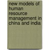 New Models of Human Resource Management in China and India by Malcolm Warner
