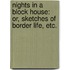 Nights in a block house: or, sketches of border life, etc.