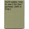 North Wales: how to see it for four guineas. [With a map.] door John Bradbury