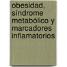 Obesidad, Síndrome Metabólico y Marcadores Inflamatorios by MaríA. Del Mar Egea