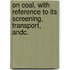 On Coal, with reference to its screening, transport, andc.