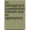 On Kolmogorov's Superposition Theorem and its Applications door Jürgen Braun