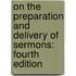 On The Preparation And Delivery Of Sermons: Fourth Edition