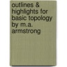 Outlines & Highlights For Basic Topology By M.A. Armstrong door Cram101 Textbook Reviews