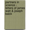 Partners In Science - Letters Of James Watt & Joseph Balck door James Watt