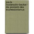 Paula Modersohn-Becker - Die Pionierin des Expressionismus