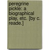 Peregrine Pickle: a biographical play, etc. [By C. Reade.] door Charles Reade
