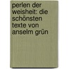 Perlen der Weisheit: Die schönsten Texte von Anselm Grün door Anselm Gr