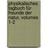 Physikalisches Tagbuch Für Freunde Der Natur, Volumes 1-2 by Lorenz Hubner