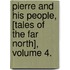Pierre and His People, [Tales of the Far North], Volume 4.
