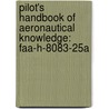 Pilot's Handbook Of Aeronautical Knowledge: Faa-h-8083-25a by Federal Aviation Administration (faa)