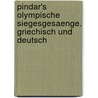 Pindar's Olympische siegesgesaenge. Griechisch und deutsch door Schmidt Pindar