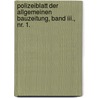 Polizeiblatt Der Allgemeinen Bauzeitung, Band Iii., Nr. 1. door Onbekend