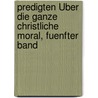 Predigten Über die Ganze Christliche Moral, fuenfter Band door Justus Balthasar Müller