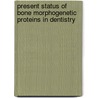 Present Status of Bone Morphogenetic Proteins in Dentistry door Somnath Koudale