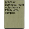 Prince Of Dorkness: More Notes From A Totally Lame Vampire by Tim Collins