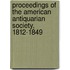 Proceedings of the American Antiquarian Society, 1812-1849