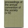 Proceedings of the Annual Convention of the Society (V.12) by Society Of American Horticulturists