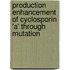 Production Enhancement Of Cyclosporin 'a' Through Mutation