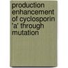 Production Enhancement Of Cyclosporin 'a' Through Mutation by Wajiha Iram
