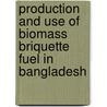 Production and Use of Biomass Briquette Fuel in Bangladesh by Md. Ahiduzzaman