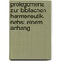 Prolegomena zur biblischen Hermeneutik. Nebst einem Anhang