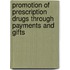 Promotion of Prescription Drugs Through Payments and Gifts