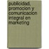 Publicidad, Promocion y Comunicacion Integral En Marketing