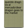 Querido Dragn Va Al Mercado/Dear Dragon Goes to the Market by Margaret Hillert