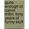 Quite Enough of Calvin Trillin: Forty Years of Funny Stuff door Calvin Trillin