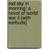 Red Sky In Morning: A Novel Of World War Ii [with Earbuds]