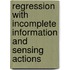 Regression with Incomplete Information and Sensing Actions
