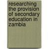 Researching the Provision of Secondary Education in Zambia door Innocent Mutale Mulenga
