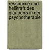 Ressource und Heilkraft des Glaubens in der Psychotherapie by Axel Landwehr