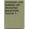 Romanzen Und Balladen Der Deutschen Gesammlet, Volume 1... door Onbekend