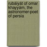 Rubáiyát of Omar Khayyám, the Astronomer-Poet of Persia door Edward Fitzgerald