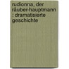 Rudionna, Der Räuber-hauptmann : Dramatisierte Geschichte by Bornschein Ernst