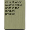 Rvus at Work: Relative Value Units in the Medical Practice by Max Reiboldt