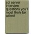 Sql Server Interview Questions You'll Most Likely Be Asked