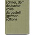 Schiller, Dem Deutschen Volke Dargestellt (German Edition)