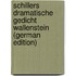 Schillers Dramatische Gedicht Wallenstein (German Edition)
